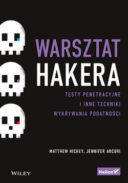 Warsztat hakera. Testy penetracyjne i inne techniki wykrywania podatności - Matthew Hickey, Jennifer Arcuri