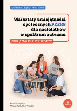 Warsztaty umiejętności społecznych PEERS dla nastolatków w spektrum autyzmu - Laugeson Elizabeth A., Frankel Fred