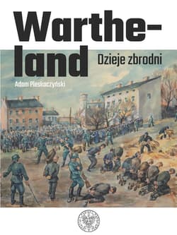 Wartheland Dzieje zbrodni - Adam Pleskoczyński