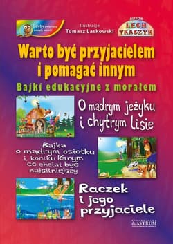 Warto być przyjacielem i pomagać innym Bajki edukacyjne z morałem. - Lech Tkaczyk