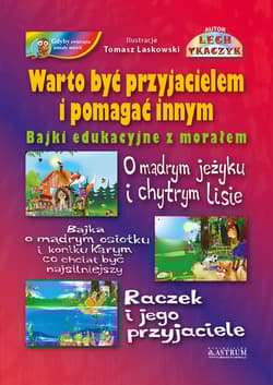 Warto być przyjacielem i pomagać innym Bajki edukacyjne z morałem. - Lech Tkaczyk