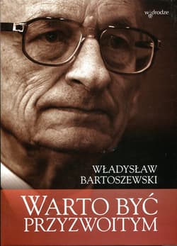 Warto być przyzwoitym Teksty osobiste i nieosobiste - Władysław Bartoszewski