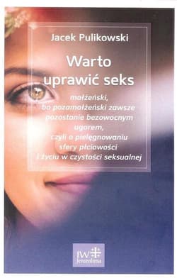 Warto uprawić seks Warto uprawić seks małżeński, bo pozamałżeński zawsze pozostanie bezowocnym ugorem - Jacek Pulikowski