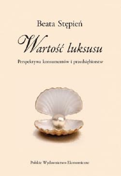 Wartość luksusu Perspektywa konsumentów i przedsiębiorstw - Beata Stępień
