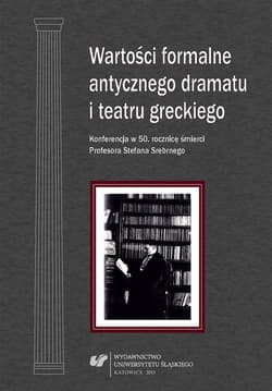 Wartości formalne antycznego dramatu i teatru... - red. Grażyna Golik-Szarawarska
