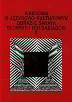 Wartości w językowo-kulturowym obrazie świata Słowian i ich sąsiadów 3 Problemy eksplikowania i profilowania pojęć - Joanna Szadura
