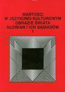 Wartości w językowo-kulturowym obrazie świata Słowian i ich sąsiadów