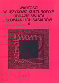 Wartości w językowo-kulturowym obrazie świata Słowian i ich sąsiadów Tom  4: Słownik językowy - leksykalny