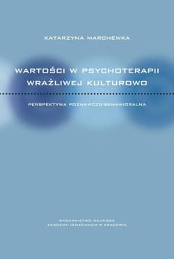 Wartości w psychoterapii wrażliwej kulturowo Perspektywa poznawczo-behawioralna - Katarzyna Marchewka