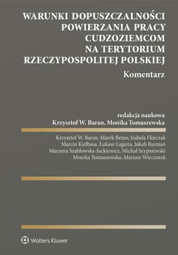 Warunki dopuszczalności powierzania pracy cudzoziemcom na terytorium Rzeczypospolitej Polskiej. Komentarz - Opracowanie Zbiorowe