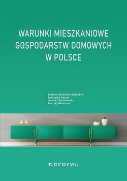 Warunki mieszkaniowe gospodarstw domowych w Polsce - Głowicka-Wołoszyn Romana, Kozera Agnieszka, Stanisławska Joanna