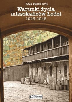 Warunki życia mieszkańców Łodzi 1945-1948 - Ewa Kacprzyk