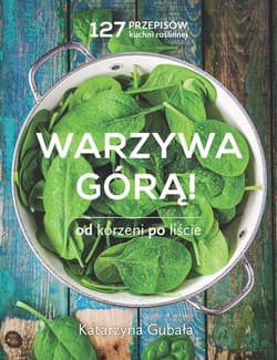 Warzywa górą Od korzeni po liście - Katarzyna Gubała