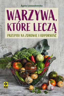 Warzywa, które leczą - Agata Lewandowska