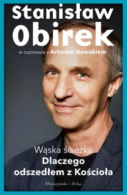 Wąska ścieżka. Dlaczego odszedłem z Kościoła - Artur Nowak, Stanisław Obirek