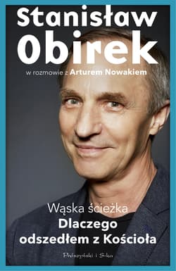 Wąska ścieżka. Dlaczego odszedłem z Kościoła - Artur Nowak, Stanisław Obirek