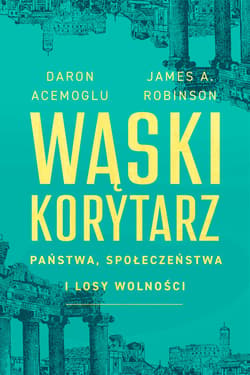 Wąski korytarz. Państwa, społeczeństwa i losy wolności - ebook - Acemoglu Daron, Robinson James A.