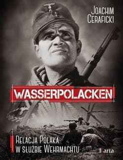 Wasserpolacken Relacja Polaka w służbie Wehrmachtu - Joachim Ceraficki
