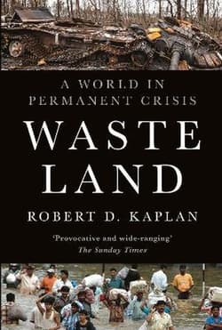 Waste Land. A World in Permanent Crisis - Robert D. Kaplan