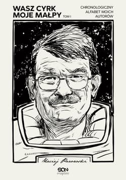 Wasz cyrk moje małpy Tom 1 Chronologiczny alfabet moich autorów - Maciej Parowski