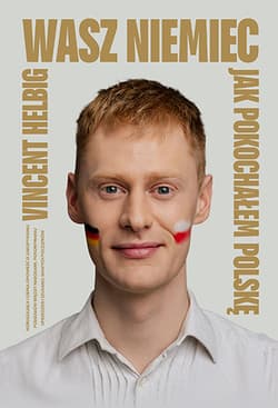 Wasz Niemiec. Jak pokochałem Polskę - Vincent Helbig
