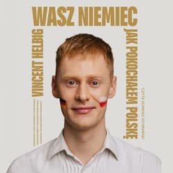 Wasz Niemiec. Jak pokochałem Polskę - audiobook - Vincent Helbig