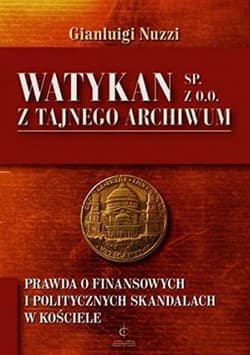 Watykan Sp z o o Z tajnego archiwum Prawda o finansowych i politycznych skandalach w kościele - Gianluigi Nuzzi