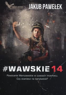 #Wawskie14 Powstanie Warszawskie w czasach Internetu. Czy staniesz na barykadzie? - Jakub Pawelek