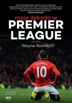 Wayne Rooney. Moja dekada w Premier League - Rooney Wayne, Allen Matt