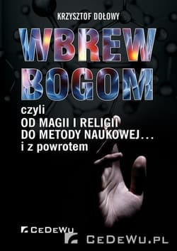 Wbrew bogom czyli od magii i religii do metody naukowej... i z poworotem