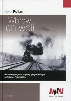 Wbrew ich woli Historia i geografia migracji przymusowych w Związku Radzieckim - Pavel Polian