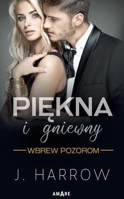 Wbrew pozorom Tom 1 Piękna i Gniewny - J. Harrow