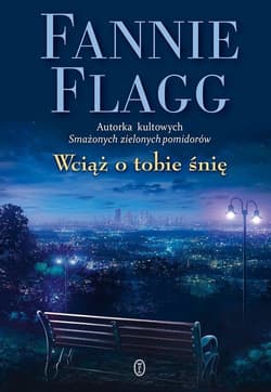 Wciąż o tobie śnię - Fannie Flagg