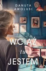 Wciąż tu jestem - Danuta Awolusi