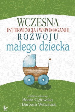Wczesna interwencja i wspomaganie rozwoju małego dziecka - Barbara Winczura, Beata Cytowska