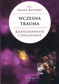 Wczesna trauma Rozpoznawanie i uwalnianie - Franz Ruppert