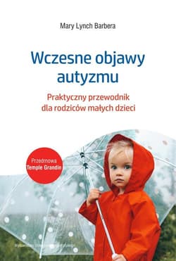 Wczesne objawy autyzmu Praktyczny przewodnik dla rodziców małych dzieci - Mary Lynch Barbera