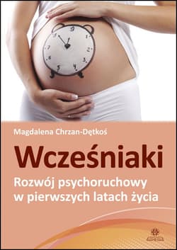 Wcześniaki – rozwój psychoruchowy w pierwszych latach życia - Magdalena Chrzan-Dętkoś