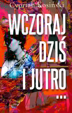Wczoraj, dziś, jutro… - Cyprian Kosiński