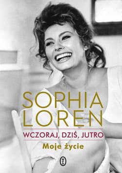 Wczoraj, dziś, jutro. Moje życie - Sophia Loren