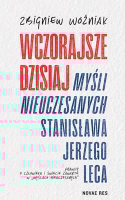 Wczorajsze dzisiaj Myśli nieuczesanych Stanisława Jerzego Leca - Zbigniew Woźniak