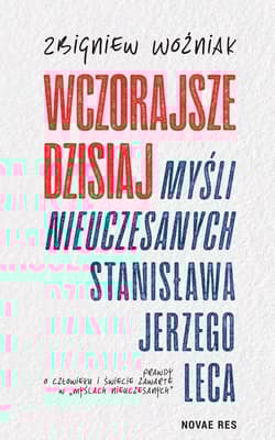 Wczorajsze dzisiaj Myśli nieuczesanych Stanisława Jerzego Leca - Zbigniew Woźniak