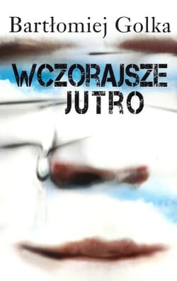 Wczorajsze jutro - Bartłomiej Golka