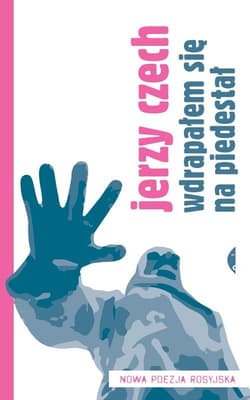 Wdrapałem się na piedestał. Nowa poezja rosyjska - Jerzy Czech