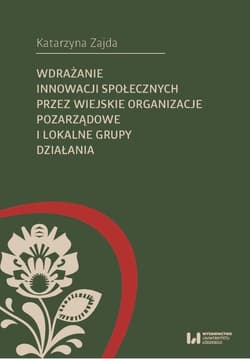 Wdrażanie innowacji społecznych przez wiejskie organizacje pozarządowe i lokalne grupy działania - Katarzyna Zajda