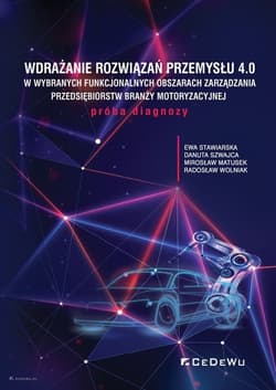 Wdrażanie rozwiązań Przemysłu 4.0 w wybranych funkcjonalnych obszarach zarządzania przedsiębiorstw branży motoryzacyjnej - Matusek Mirosław