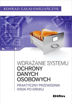 Wdrażanie systemu ochrony danych osobowych Praktyczny przewodnik krok po kroku