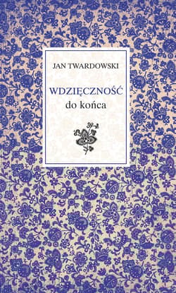 Wdzięczność do końca - Jan Twardowski