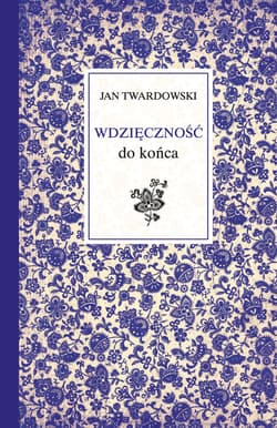 Wdzięczność do końca - Jan Twardowski