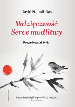 Wdzięczność Serce modlitwy Droga do pełni życia - David Steindl-Rast